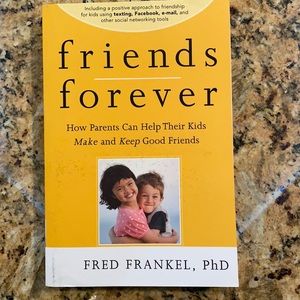 Friends Forever How parents can help their kids make and keep good friends